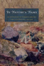 In Nature's Name: An Anthology of Women's Writing and Illustration, 1780-1930 / Edition 1