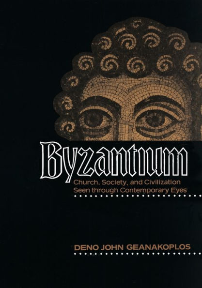 Byzantium: Church, Society, and Civilization Seen through Contemporary Eyes / Edition 1