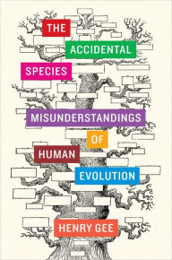 Free downloads ebook for mobile The Accidental Species: Misunderstandings of Human Evolution ePub FB2 by Henry Gee 9780226284880 in English