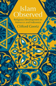 Title: Islam Observed: Religious Development in Morocco and Indonesia / Edition 1, Author: Clifford Geertz