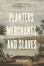 Planters, Merchants, and Slaves: Plantation Societies in British America, 1650-1820