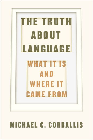 The Truth about Language: What It Is and Where Came From
