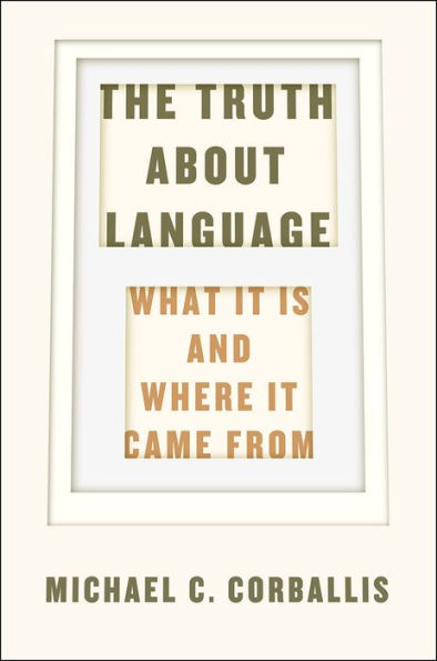 The Truth about Language: What It Is and Where It Came From