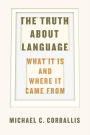 The Truth about Language: What It Is and Where It Came From