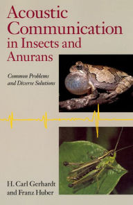 Title: Acoustic Communication in Insects and Anurans: Common Problems and Diverse Solutions / Edition 2, Author: H. Carl Gerhardt