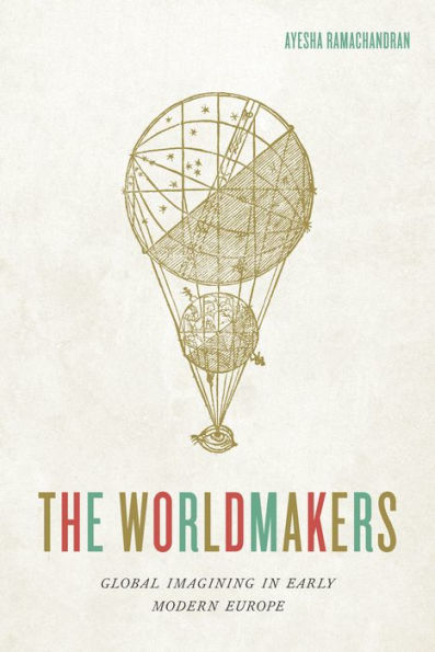 The Worldmakers: Global Imagining in Early Modern Europe