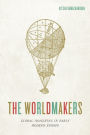 The Worldmakers: Global Imagining in Early Modern Europe