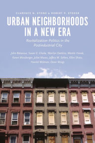 Title: Urban Neighborhoods in a New Era: Revitalization Politics in the Postindustrial City, Author: Clarence N. Stone