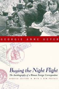 Title: Buying the Night Flight: The Autobiography of a Woman Foreign Correspondent, Author: Georgie Anne Geyer