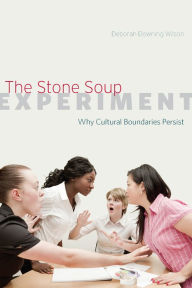 Title: The Stone Soup Experiment: Why Cultural Boundaries Persist, Author: Deborah Downing