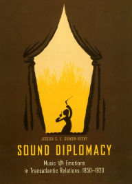 Title: Sound Diplomacy: Music and Emotions in Transatlantic Relations, 1850-1920 / Edition 2, Author: Jessica C. E. Gienow-Hecht