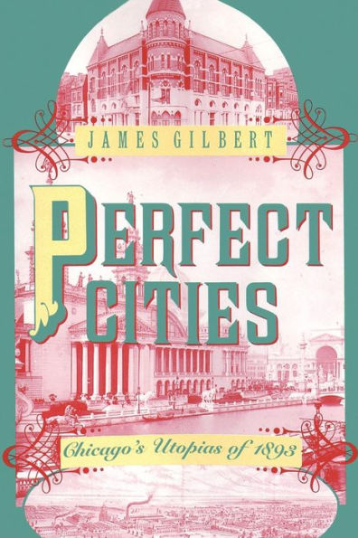 Perfect Cities: Chicago's Utopias of 1893 / Edition 2