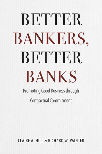 Better Bankers, Better Banks: Promoting Good Business through Contractual Commitment