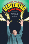 Title: Redeeming Culture: American Religion in an Age of Science, Author: James Gilbert