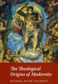 Title: The Theological Origins of Modernity, Author: Michael Allen Gillespie