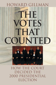 Title: The Votes That Counted: How the Court Decided the 2000 Presidential Election, Author: Howard Gillman