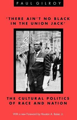 There Ain't No Black in the Union Jack: The Cultural Politics of Race and Nation