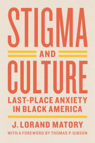 Title: Stigma and Culture: Last-Place Anxiety in Black America, Author: J. Lorand Matory