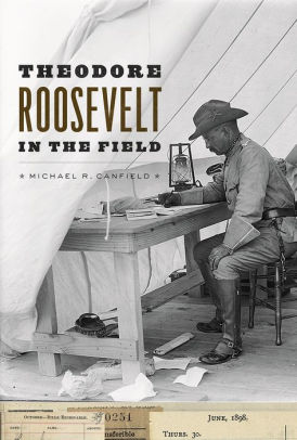 Theodore Roosevelt In The Field By Michael R Canfield Hardcover