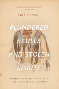 Title: Plundered Skulls and Stolen Spirits: Inside the Fight to Reclaim Native America's Culture, Author: De Marsangy-L