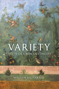 Title: Variety: The Life of a Roman Concept, Author: William Fitzgerald