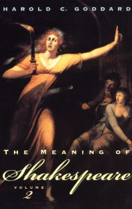 Title: The Meaning of Shakespeare, Volume 2, Author: Harold C. Goddard