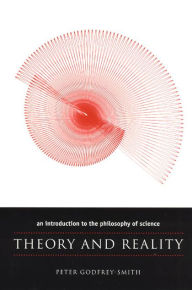Title: Theory and Reality: An Introduction to the Philosophy of Science / Edition 1, Author: Peter Godfrey-Smith