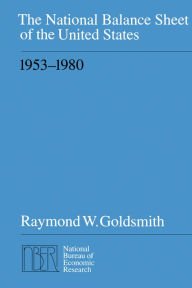 Title: The National Balance Sheet of the United States, 1953-1980, Author: Raymond W. Goldsmith