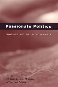 Title: Passionate Politics: Emotions and Social Movements, Author: Jeff  Goodwin