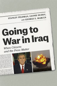 Title: Going to War in Iraq: When Citizens and the Press Matter, Author: Stanley Feldman