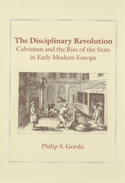 The Disciplinary Revolution: Calvinism and the Rise of the State in Early Modern Europe / Edition 1