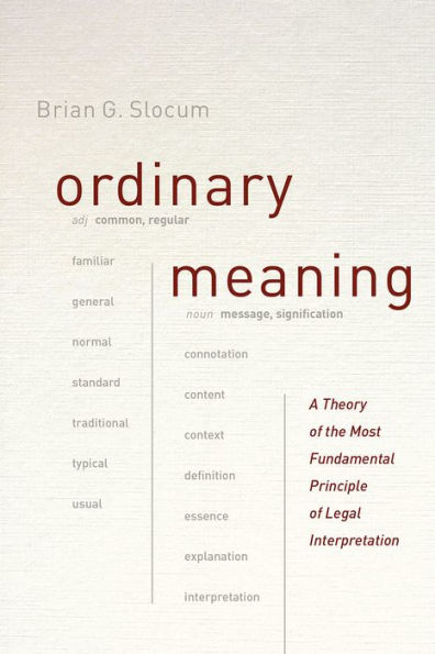 Ordinary Meaning: A Theory of the Most Fundamental Principle Legal Interpretation