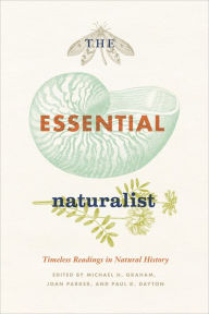 Title: The Essential Naturalist: Timeless Readings in Natural History, Author: Michael H. Graham