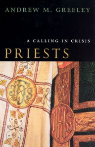 Title: Priests: A Calling in Crisis, Author: Andrew M. Greeley