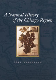 Title: A Natural History of the Chicago Region / Edition 2, Author: Joel Greenberg