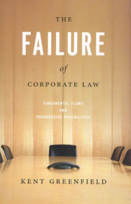 Title: The Failure of Corporate Law: Fundamental Flaws and Progressive Possibilities, Author: Kent Greenfield
