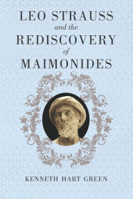 Title: Leo Strauss and the Rediscovery of Maimonides, Author: Kenneth Hart Green