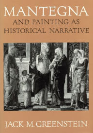 Title: Mantegna and Painting as Historical Narrative, Author: Jack M. Greenstein