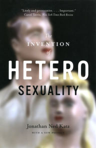 Title: The Invention of Heterosexuality, Author: Jonathan Ned Katz