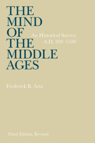 Title: The Mind of the Middle Ages: An Historical Survey, Author: Frederick B. Artz