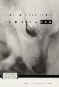 Title: The Difficulty of Being a Dog, Author: Roger Grenier