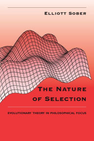 Title: The Nature of Selection: Evolutionary Theory in Philosophical Focus, Author: Elliott Sober