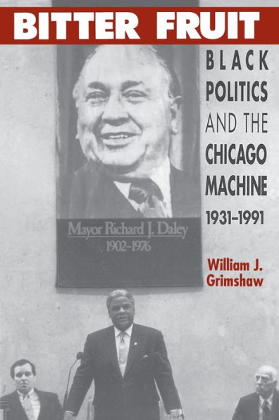 Bitter Fruit: Black Politics and the Chicago Machine, 1931-1991 / Edition 2