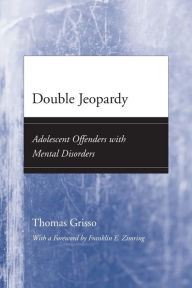 Title: Double Jeopardy: Adolescent Offenders with Mental Disorders, Author: Thomas Grisso
