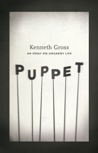 Title: Puppet: An Essay on Uncanny Life, Author: Kenneth Gross