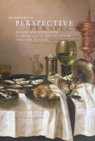 Title: The Rhetoric of Perspective: Realism and Illusionism in Seventeenth-Century Dutch Still-Life Painting, Author: Hanneke Grootenboer