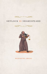 Title: Shylock Is Shakespeare, Author: Kenneth Gross