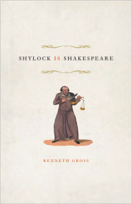 Title: Shylock Is Shakespeare, Author: Kenneth Gross