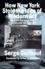 How New York Stole the Idea of Modern Art / Edition 1