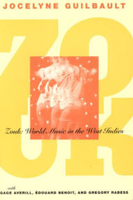 Title: Zouk: World Music in the West Indies, Author: Jocelyne Guilbault